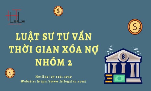 LUẬT SƯ TƯ VẤN VỀ THỜI GIAN ĐƯỢC XÓA NỢ NHÓM 2 (CÔNG TY LUẬT UY TÍN TẠI QUẬN BÌNH THẠNH, TÂN BÌNH TP. HỒ CHÍ MINH)